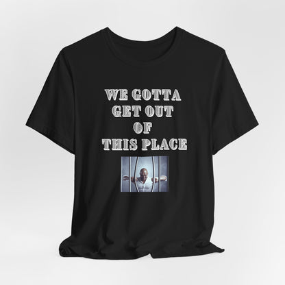 We Gotta Get Out of This Place Dark Unisex Tee