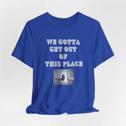 We Gotta Get Out of This Place Dark Unisex Tee