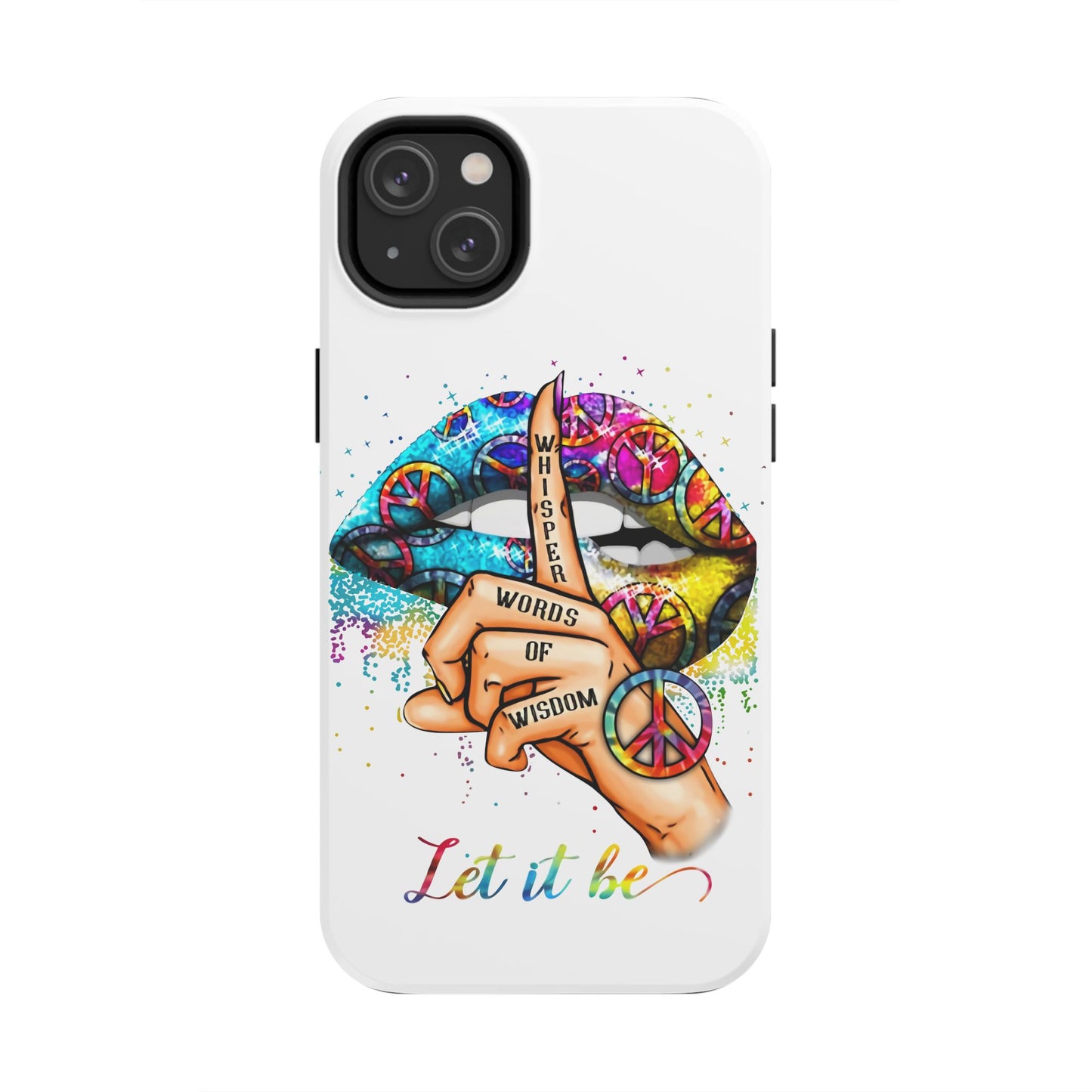 Let It Be Phone Case — Colorful Peace & 'Whisper Words of Wisdom' Design