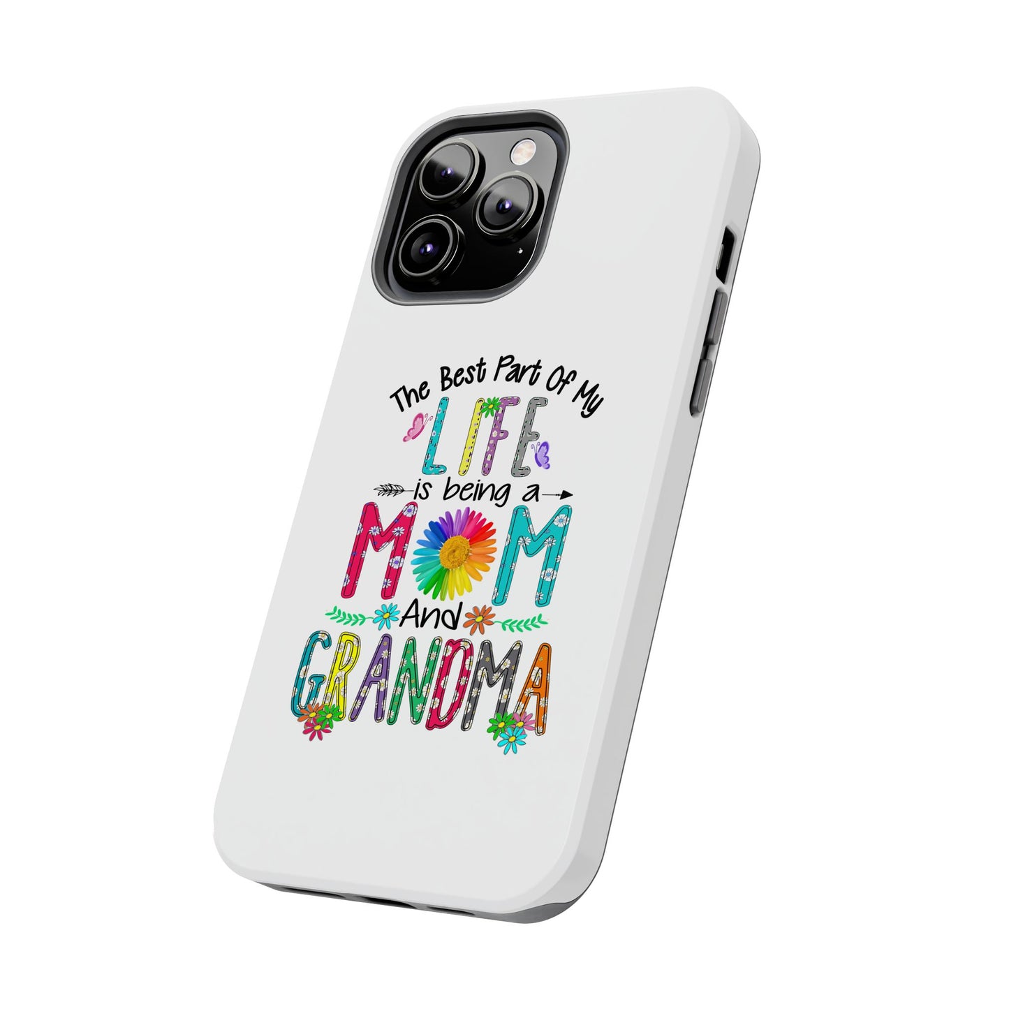 “The Best Part of My Life Is Being a Mom and Grandma” Colorful Floral Design Tough Phone Case