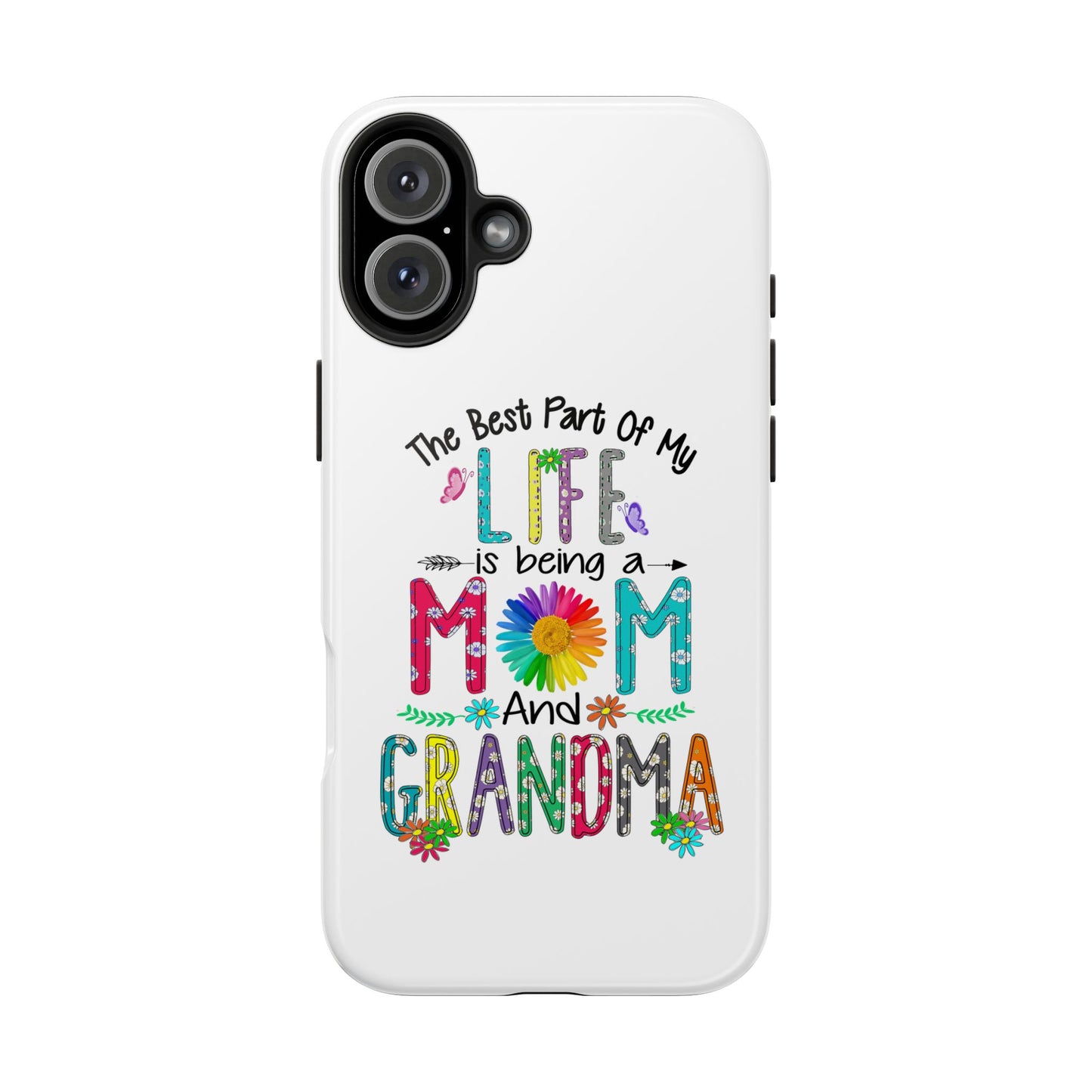 “The Best Part of My Life Is Being a Mom and Grandma” Colorful Floral Design Tough Phone Case