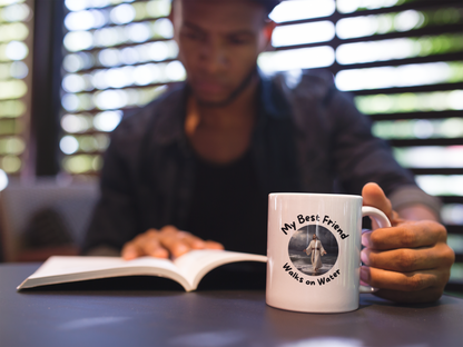 My Best Friend Walks on Water Ceramic Mug — 11oz & 15oz Inspirational Coffee Cup