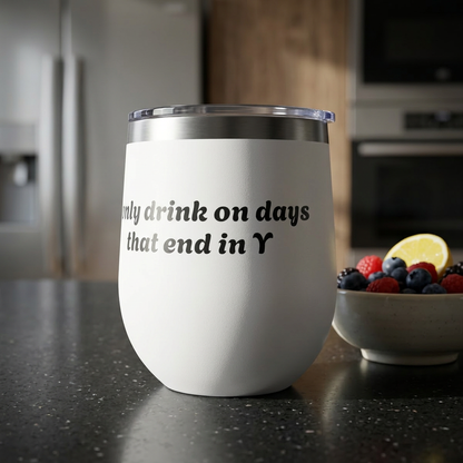 I Only Drink on Days that End in Y 12 Travel Mug