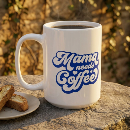 Mama Needs Coffee Ceramic Mug — Funny Mom Coffee Cup (11oz & 15oz)