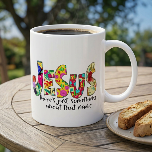 Floral 'Jesus Something About that Name' Ceramic Mug — Colorful Faith Coffee Cup (11oz/15oz)
