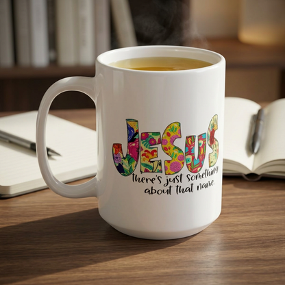 Floral 'Jesus Something About that Name' Ceramic Mug — Colorful Faith Coffee Cup (11oz/15oz)