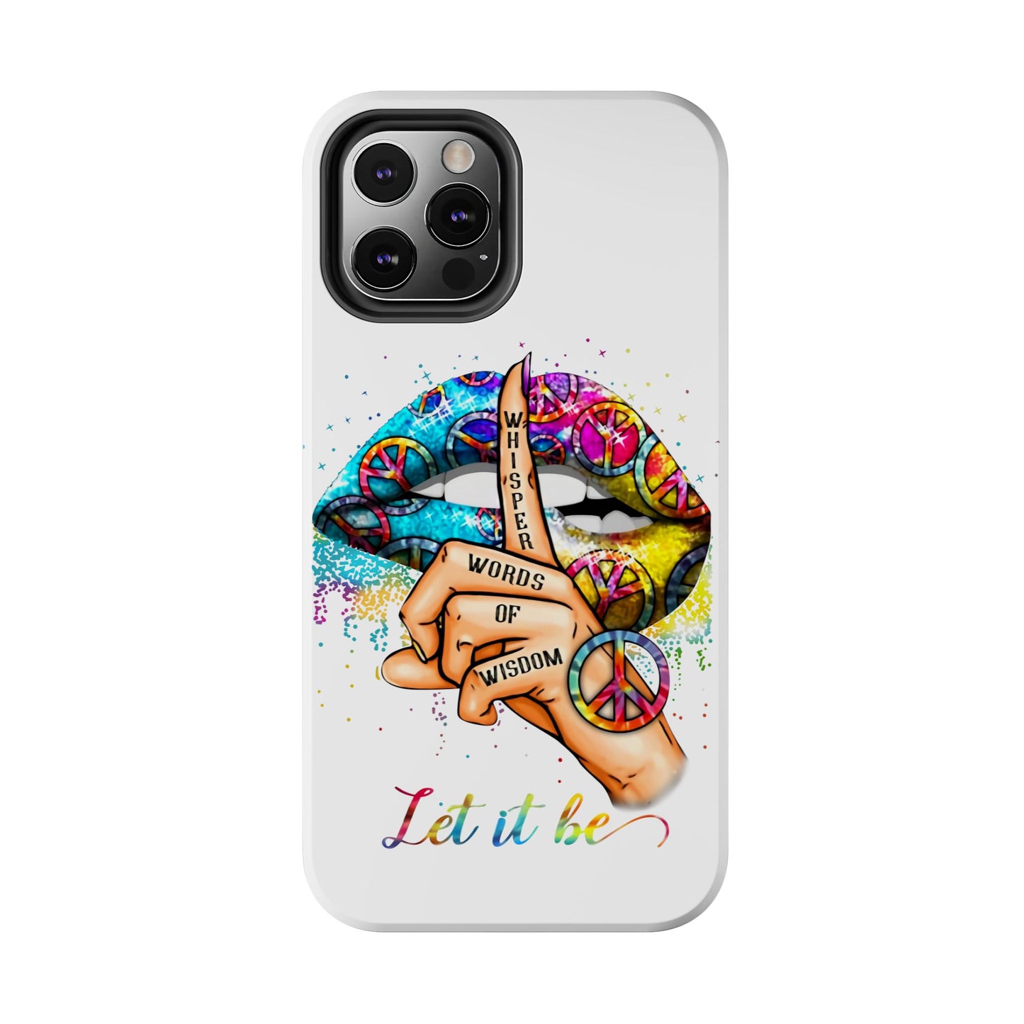 Let It Be Phone Case — Colorful Peace & 'Whisper Words of Wisdom' Design