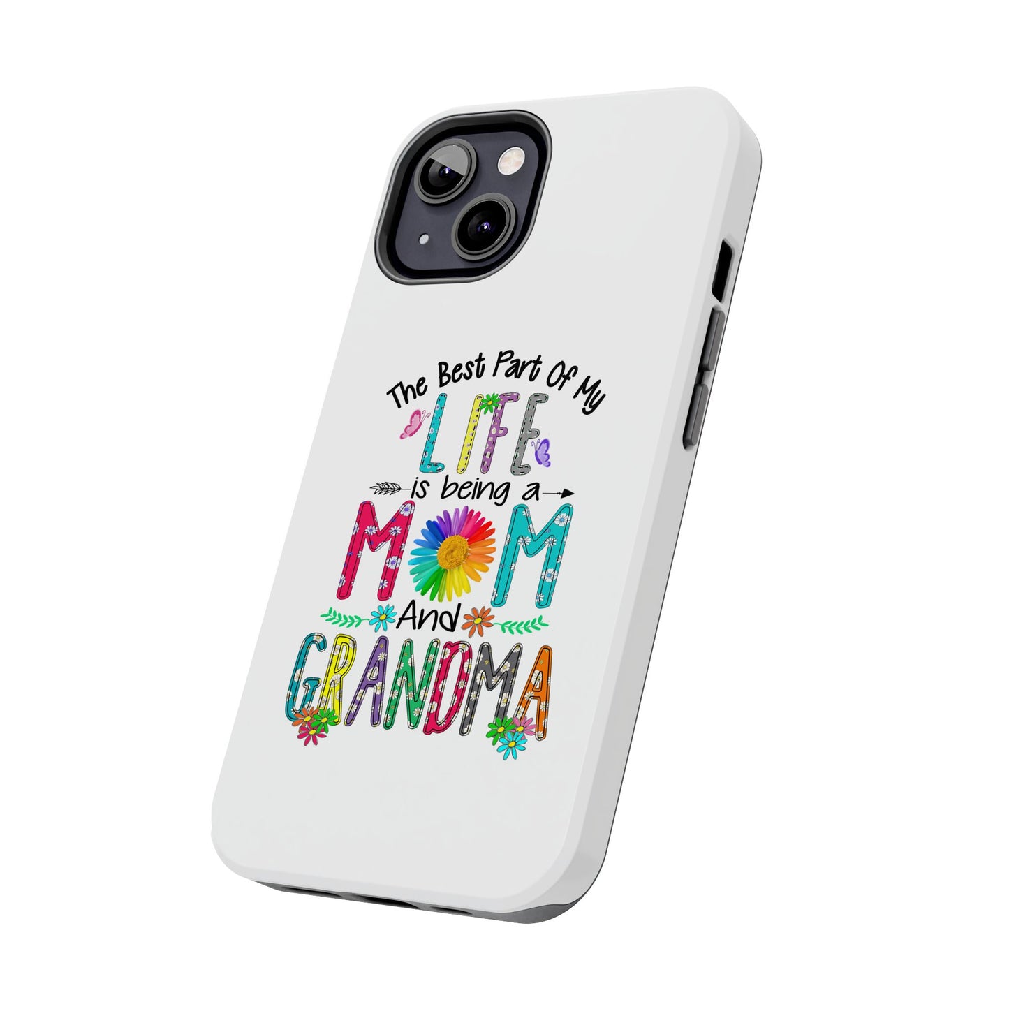 “The Best Part of My Life Is Being a Mom and Grandma” Colorful Floral Design Tough Phone Case