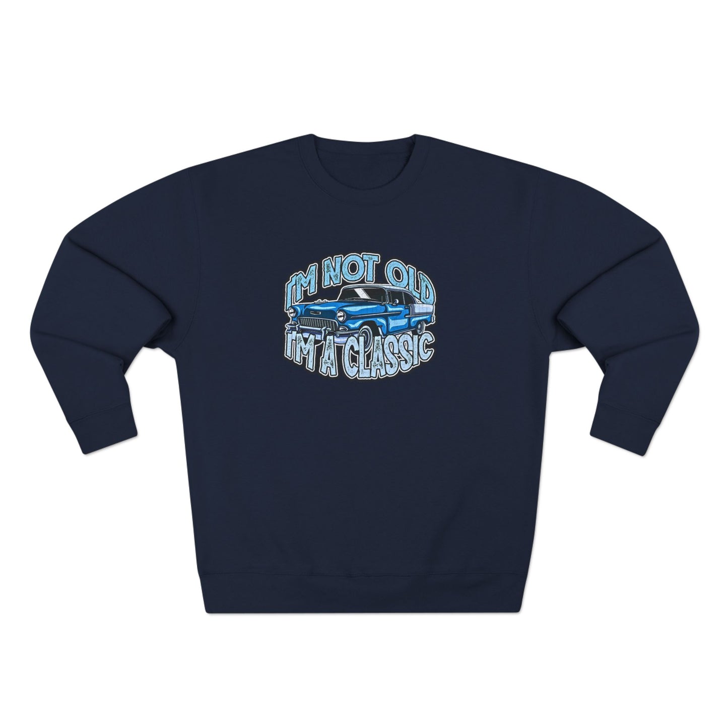 Vintage Car Sweatshirt – "I'm Not Old, I'm Classic" Retro Classic Car Crewneck