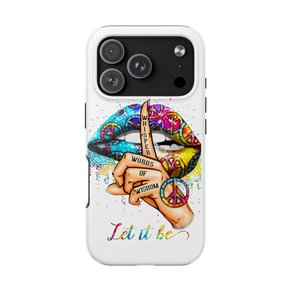 Let It Be Phone Case — Colorful Peace & 'Whisper Words of Wisdom' Design
