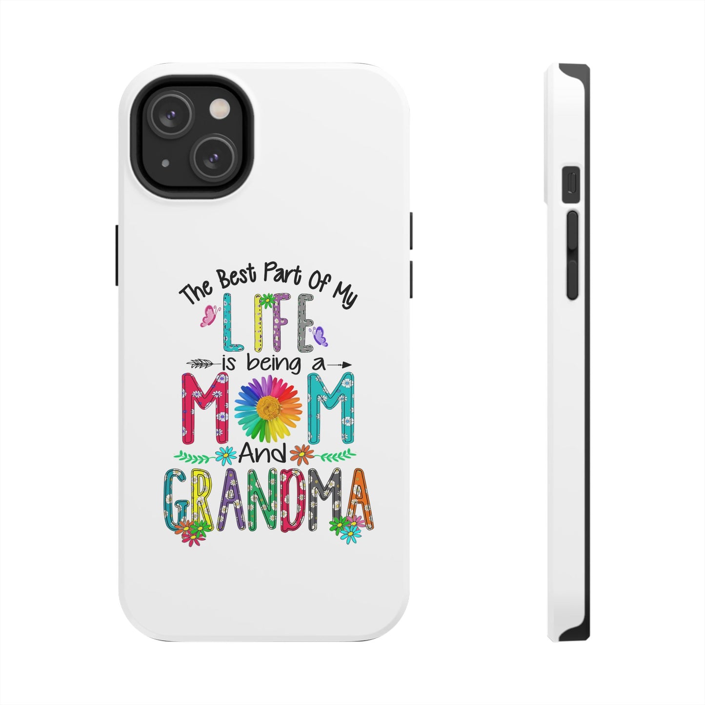 “The Best Part of My Life Is Being a Mom and Grandma” Colorful Floral Design Tough Phone Case