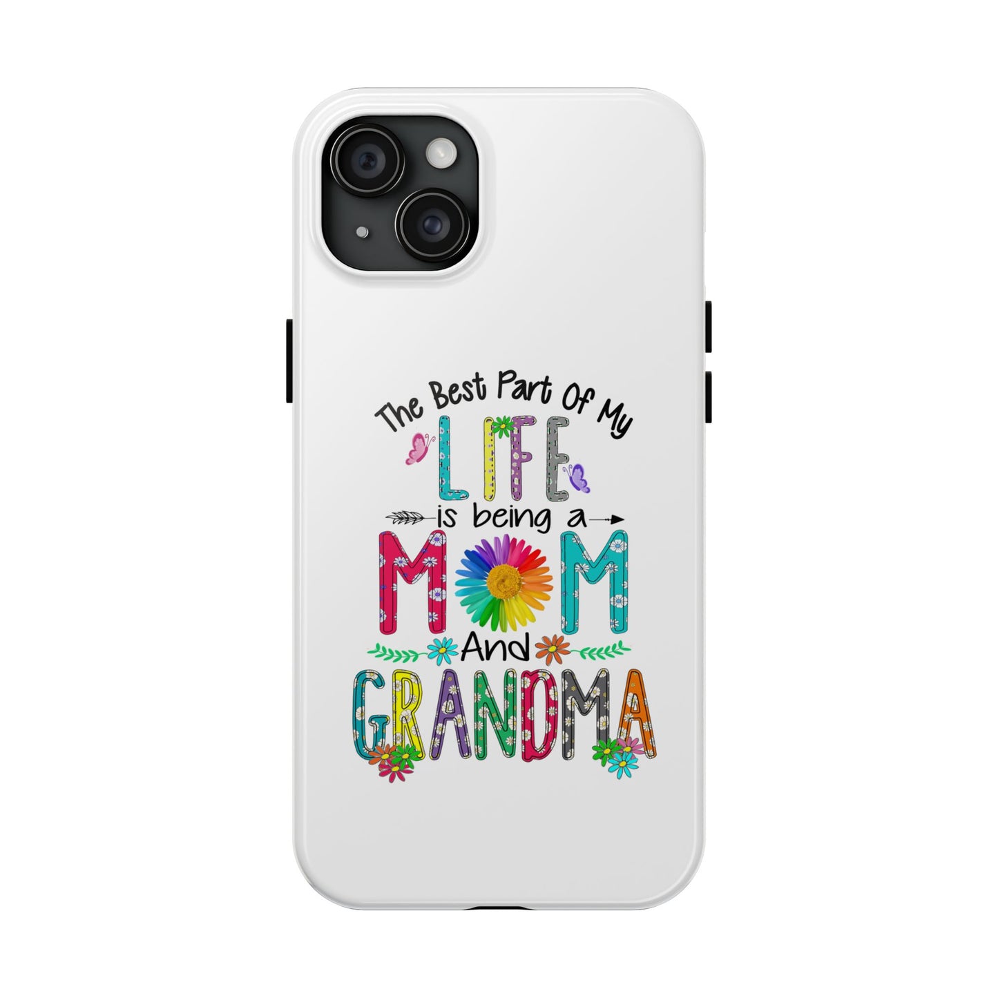 “The Best Part of My Life Is Being a Mom and Grandma” Colorful Floral Design Tough Phone Case