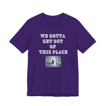 We Gotta Get Out of This Place Dark Unisex Tee