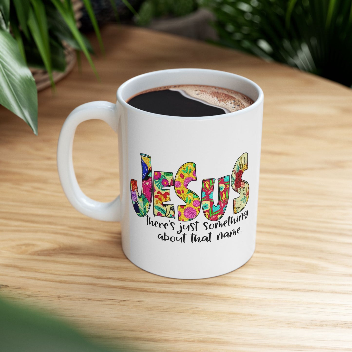 Floral 'Jesus Something About that Name' Ceramic Mug — Colorful Faith Coffee Cup (11oz/15oz)