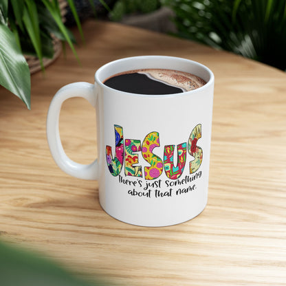 Floral 'Jesus Something About that Name' Ceramic Mug — Colorful Faith Coffee Cup (11oz/15oz)