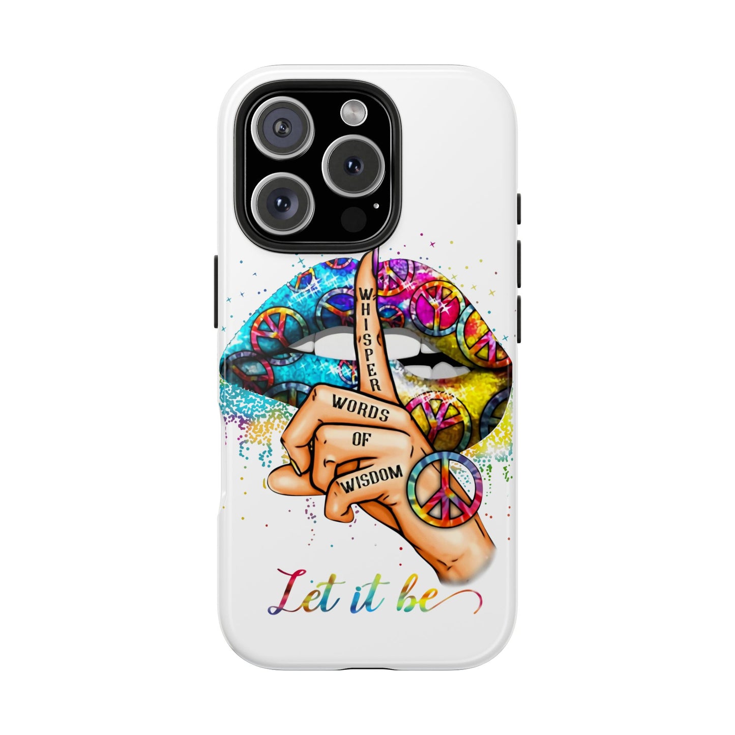 Let It Be Phone Case — Colorful Peace & 'Whisper Words of Wisdom' Design