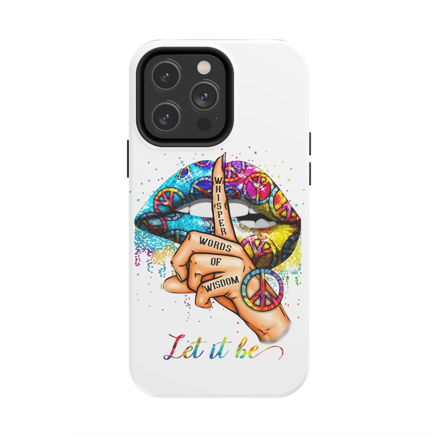 Let It Be Phone Case — Colorful Peace & 'Whisper Words of Wisdom' Design
