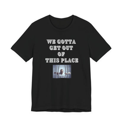 We Gotta Get Out of This Place Dark Unisex Tee