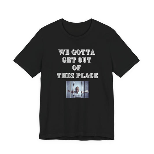 We Gotta Get Out of This Place Dark Unisex Tee