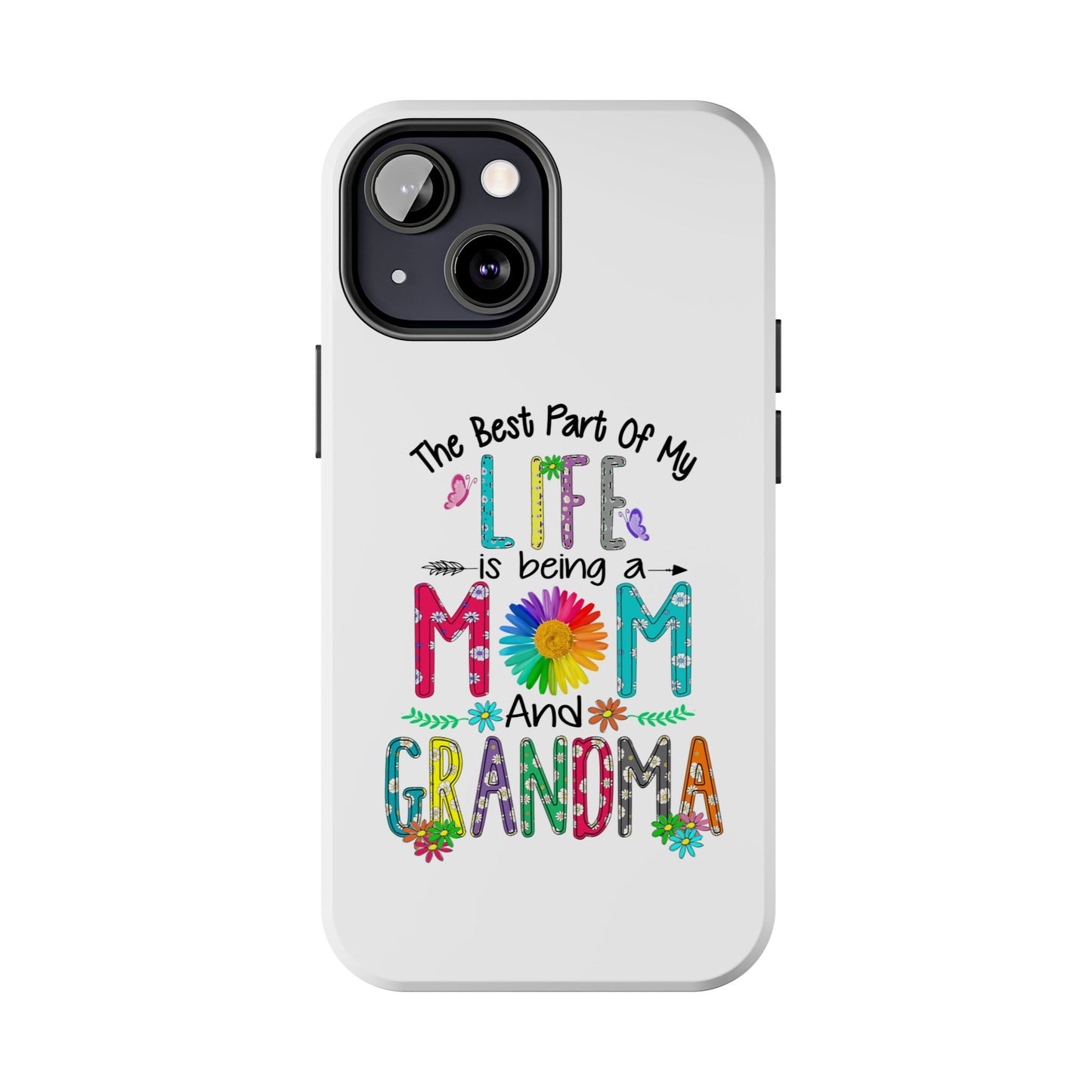 “The Best Part of My Life Is Being a Mom and Grandma” Colorful Floral Design Tough Phone Case