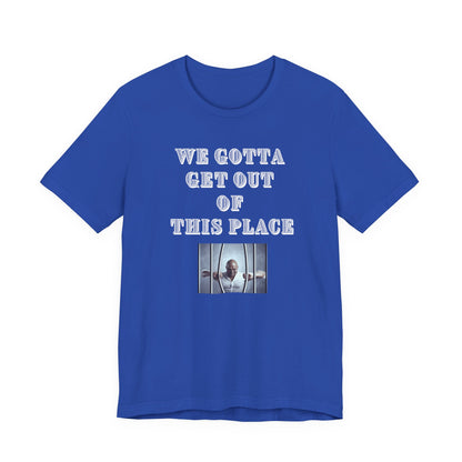 We Gotta Get Out of This Place Dark Unisex Tee