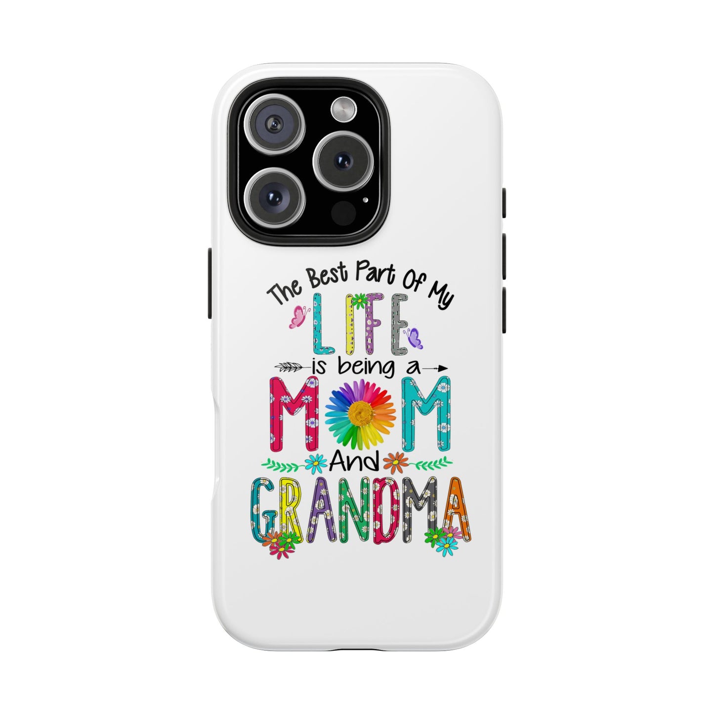 “The Best Part of My Life Is Being a Mom and Grandma” Colorful Floral Design Tough Phone Case