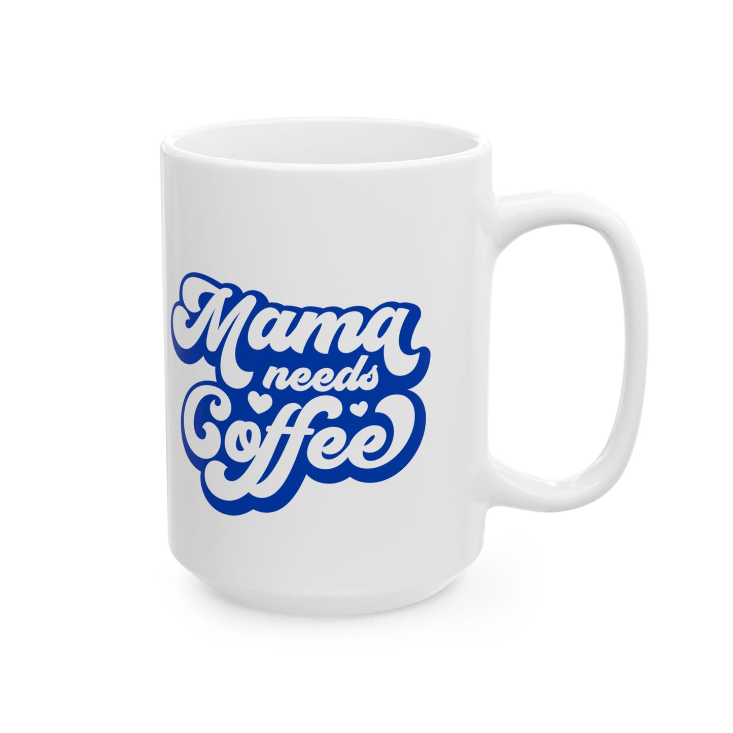 Mama Needs Coffee Ceramic Mug — Funny Mom Coffee Cup (11oz & 15oz)