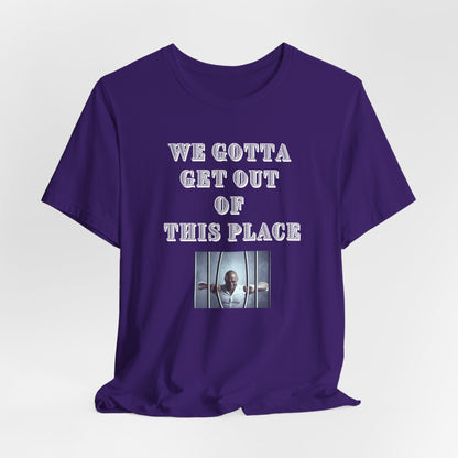 We Gotta Get Out of This Place Dark Unisex Tee