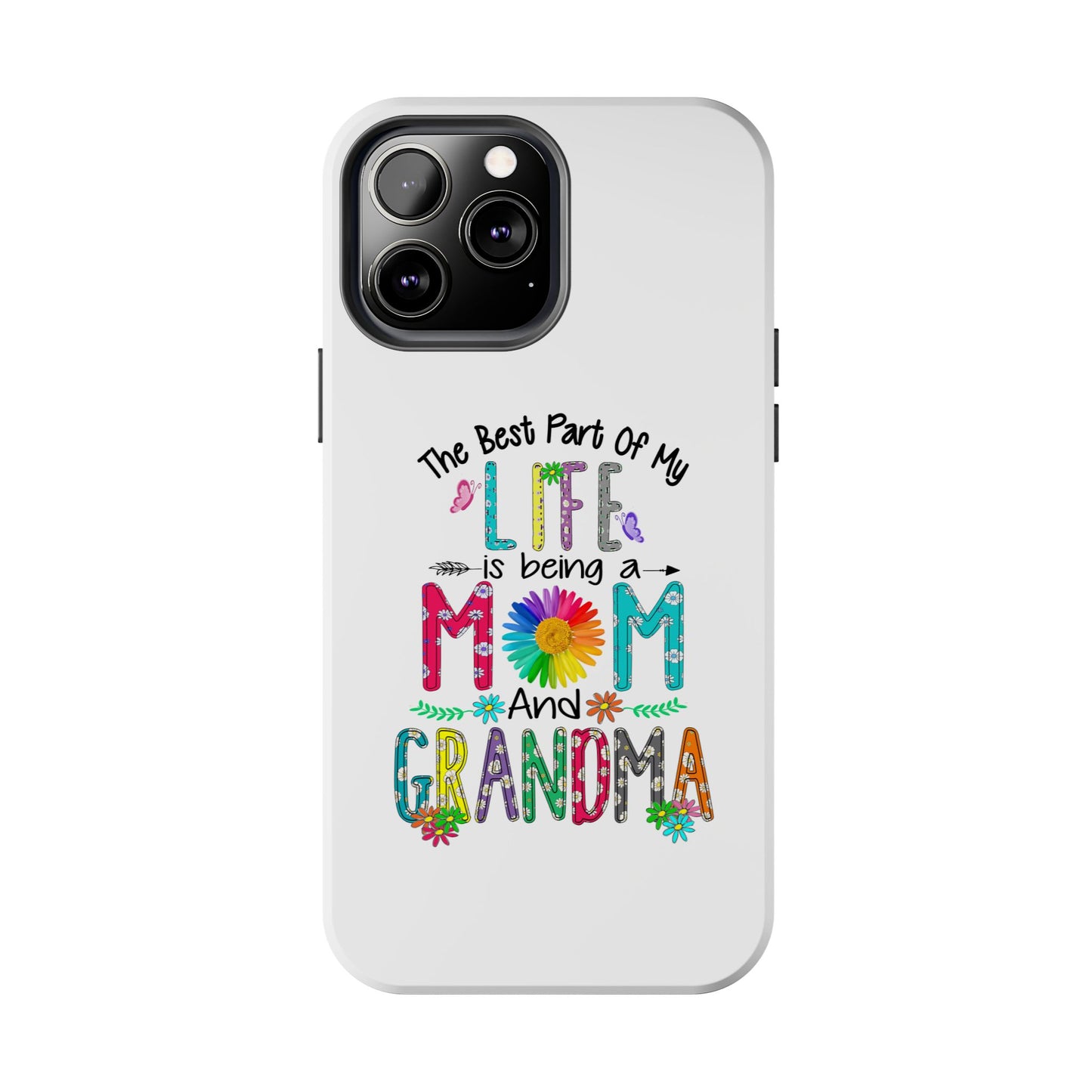 “The Best Part of My Life Is Being a Mom and Grandma” Colorful Floral Design Tough Phone Case