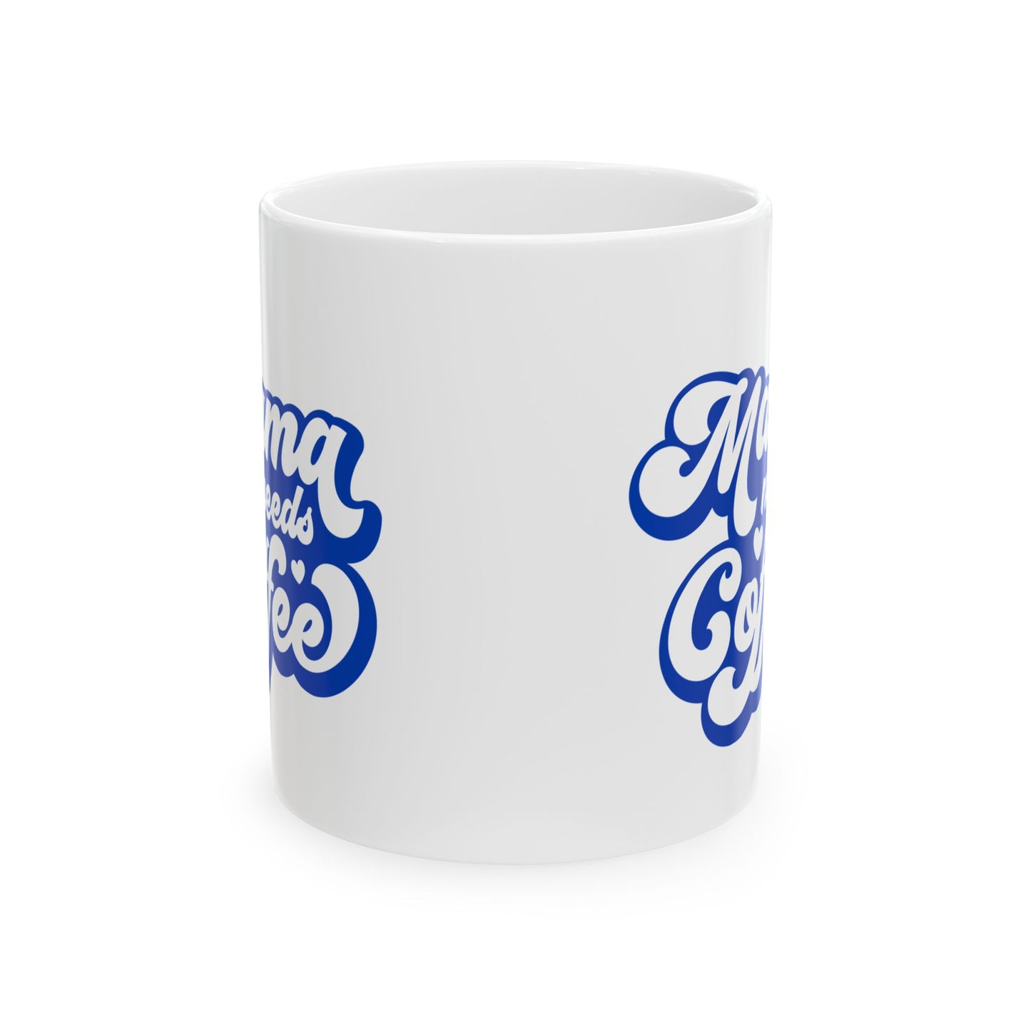 Mama Needs Coffee Ceramic Mug — Funny Mom Coffee Cup (11oz & 15oz)