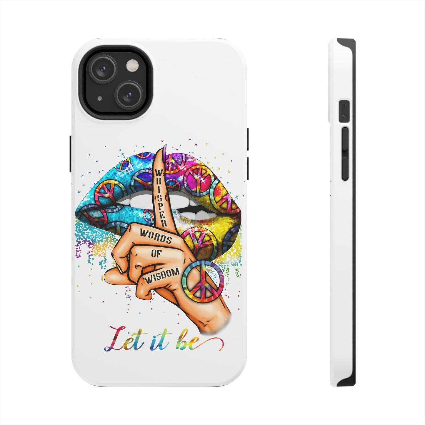 Let It Be Phone Case — Colorful Peace & 'Whisper Words of Wisdom' Design