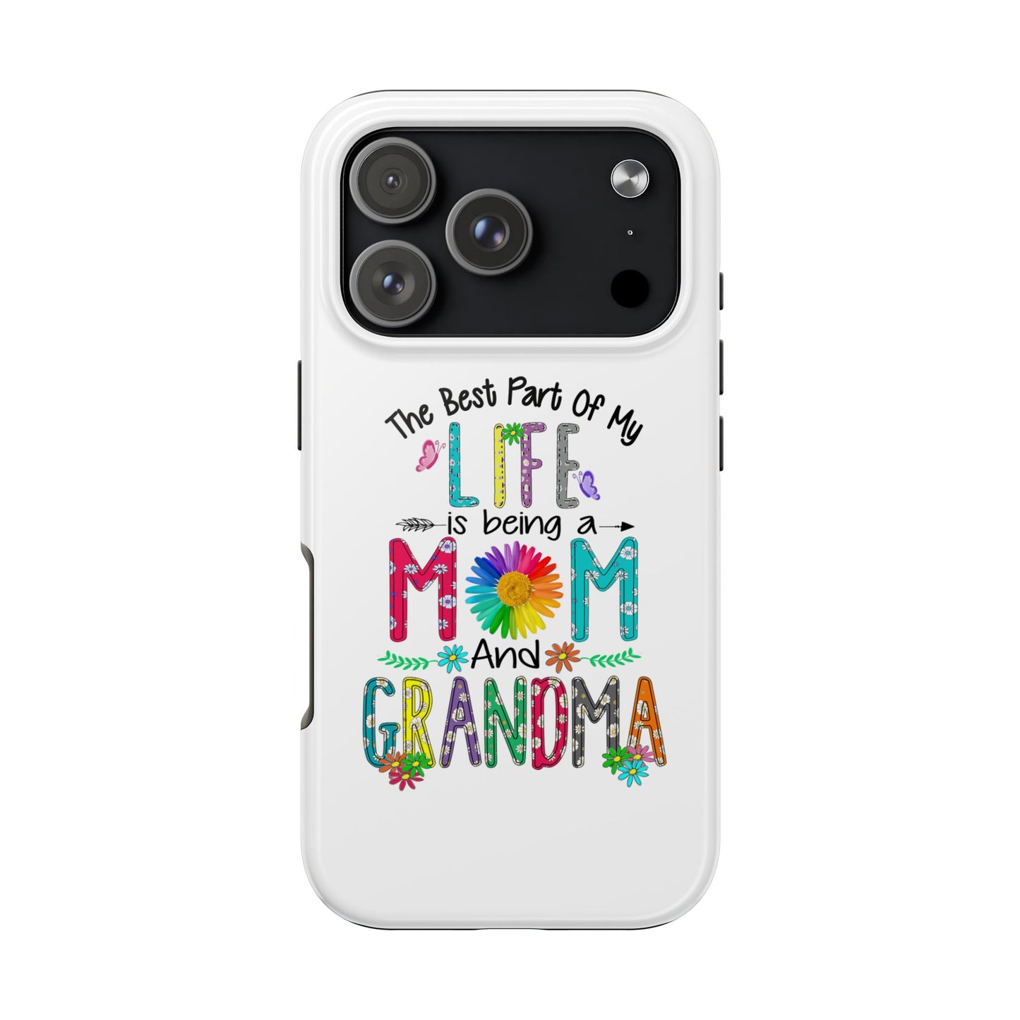 “The Best Part of My Life Is Being a Mom and Grandma” Colorful Floral Design Tough Phone Case