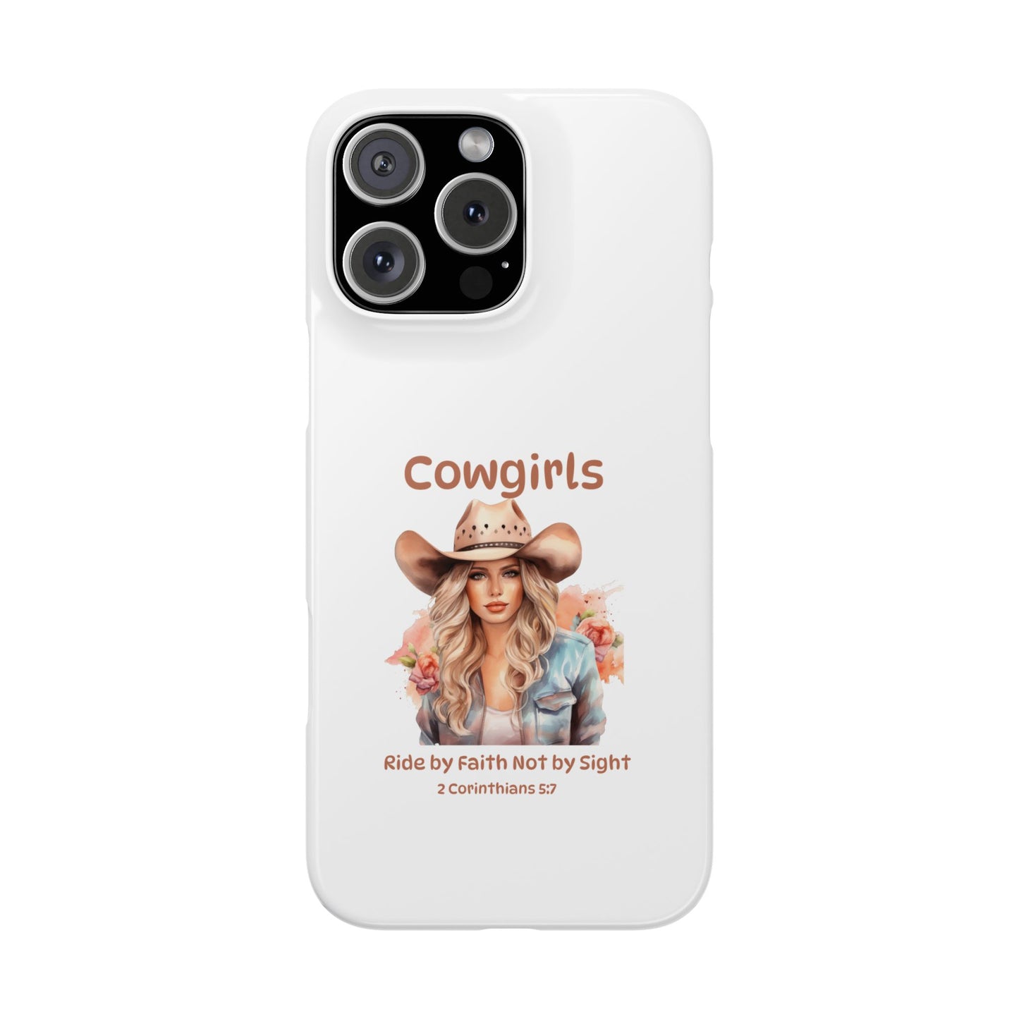 Cowgirls Phone Case — "Real Cowgirls Ride by Faith Not by Sight" Christian Western iPhone Snap Case