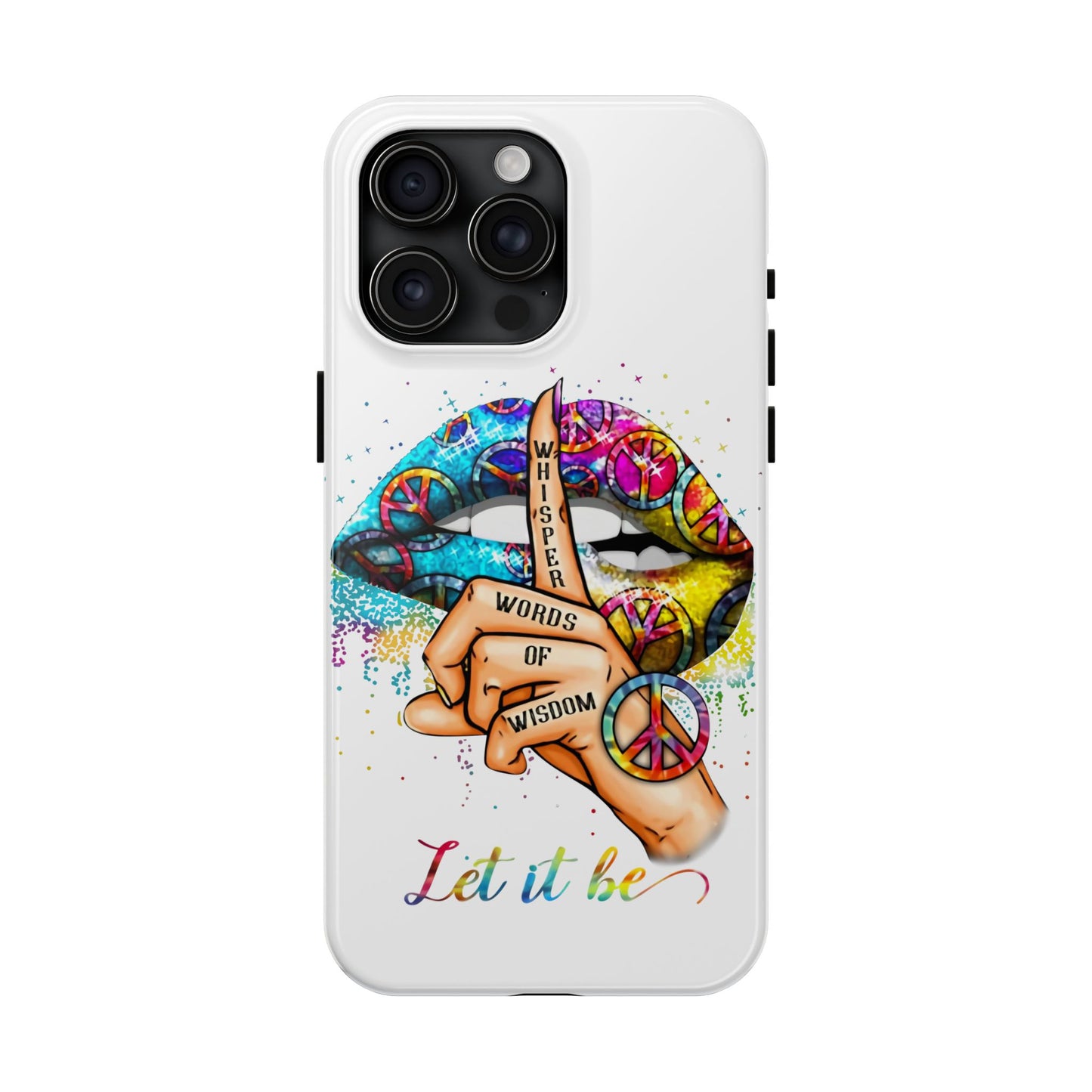 Let It Be Phone Case — Colorful Peace & 'Whisper Words of Wisdom' Design