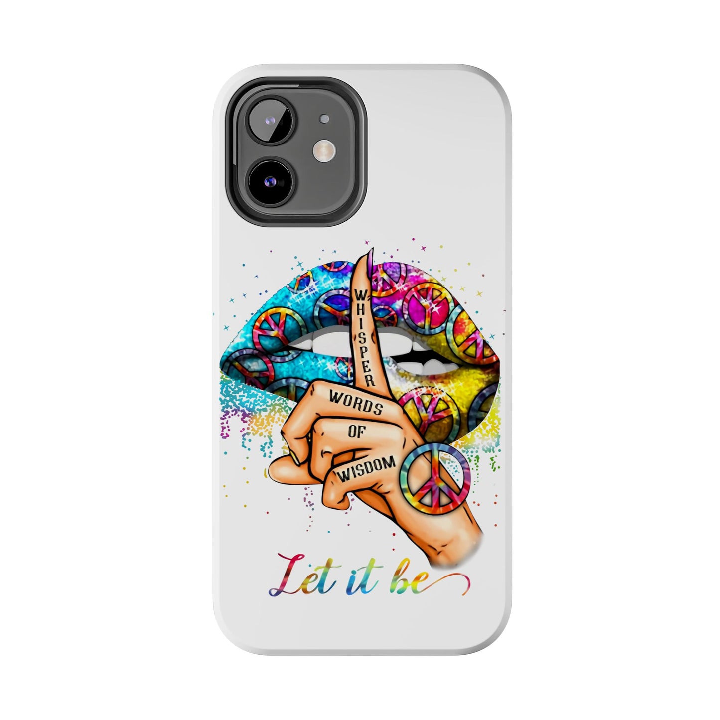 Let It Be Phone Case — Colorful Peace & 'Whisper Words of Wisdom' Design