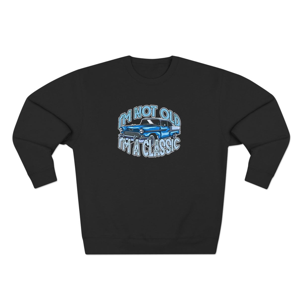 Vintage Car Sweatshirt – "I'm Not Old, I'm Classic" Retro Classic Car Crewneck