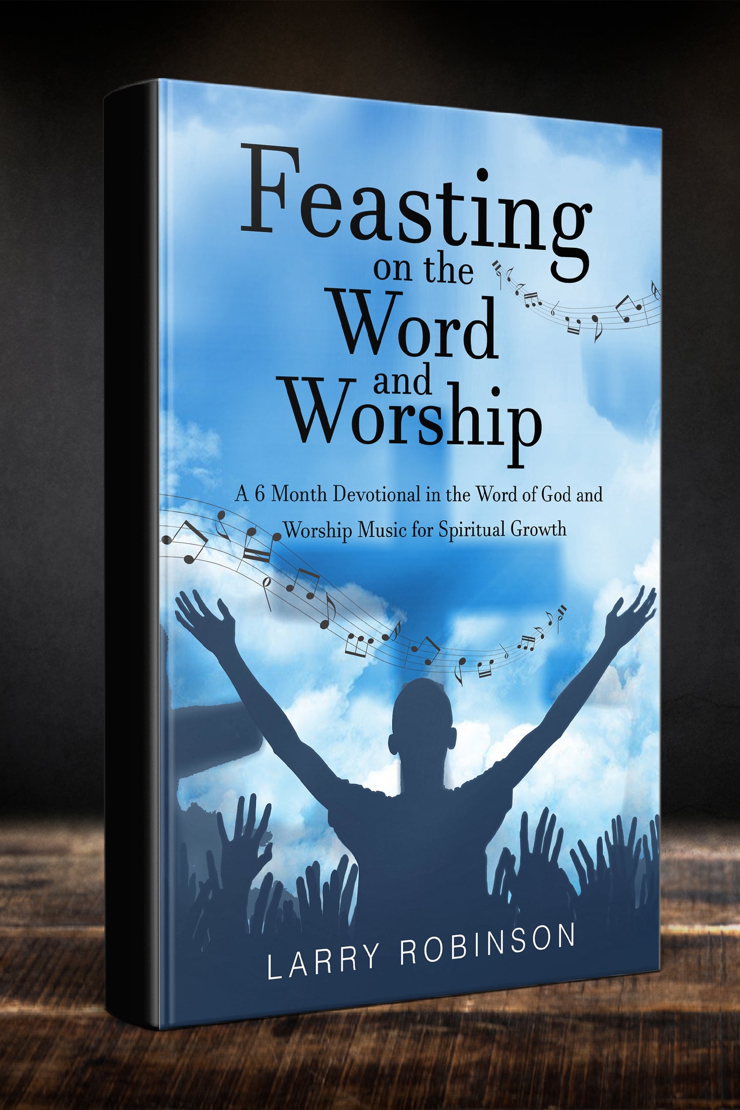 Feasting on the Word and Worship a 6 Month Devotional in the Word of God and in Worship Music