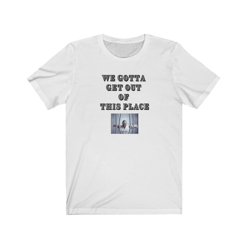 We Gotta Get Out of This Place Unisex Tee