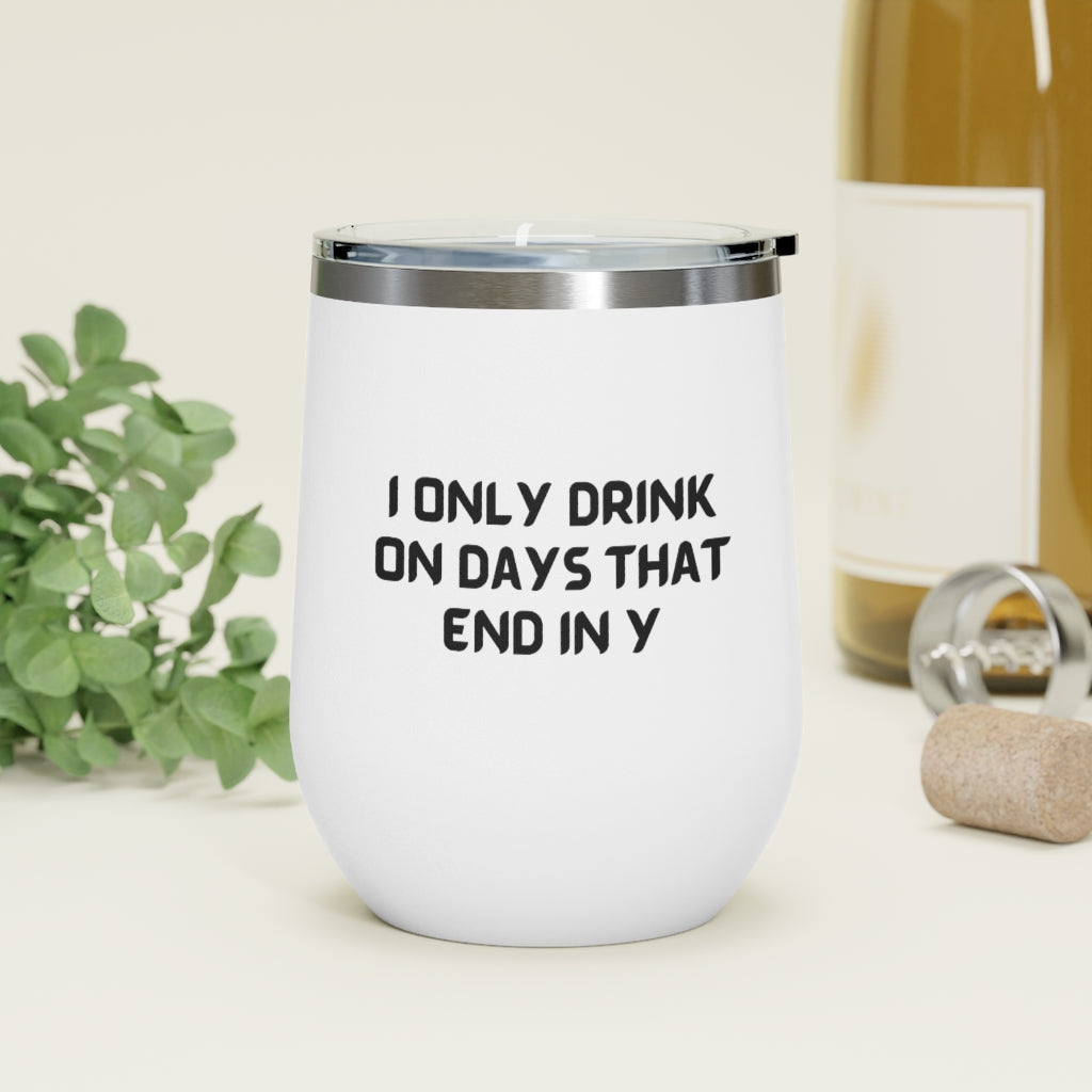 I Only Drink on Days That End in Y Tumbler