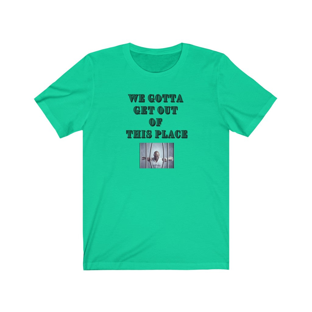 We Gotta Get Out of This Place Unisex Tee