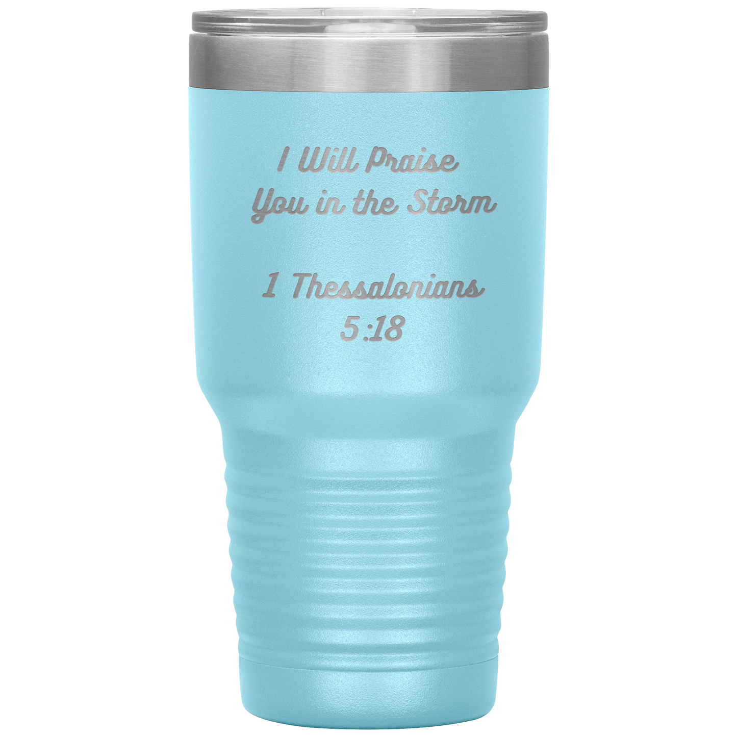 I will praise You in the Storm 30oz Tumbler