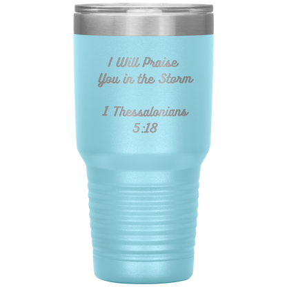 I will praise You in the Storm 30oz Tumbler