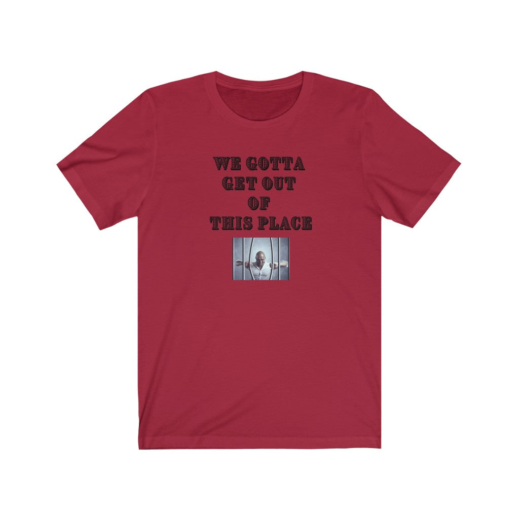 We Gotta Get Out of This Place Unisex Tee