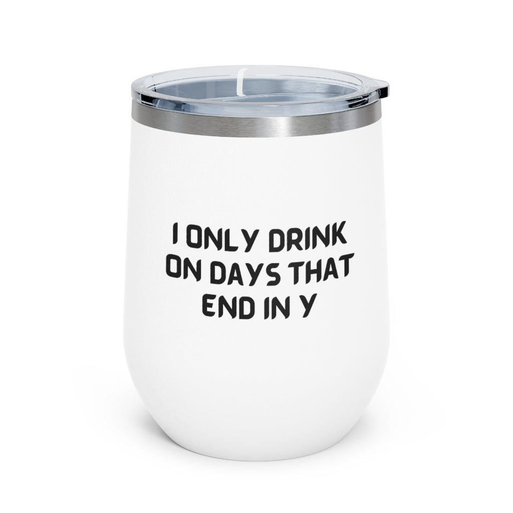 I Only Drink on Days That End in Y Tumbler