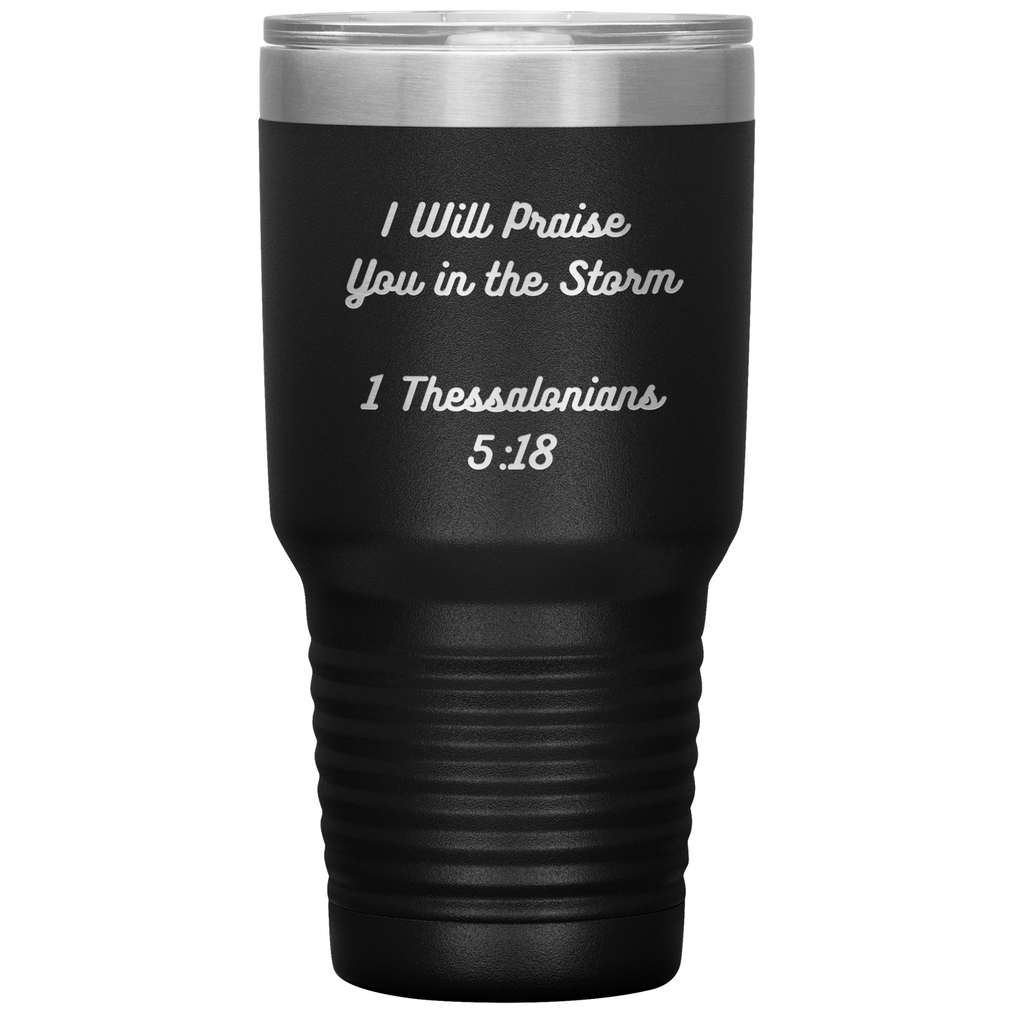 I will praise You in the Storm 30oz Tumbler