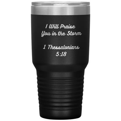 I will praise You in the Storm 30oz Tumbler