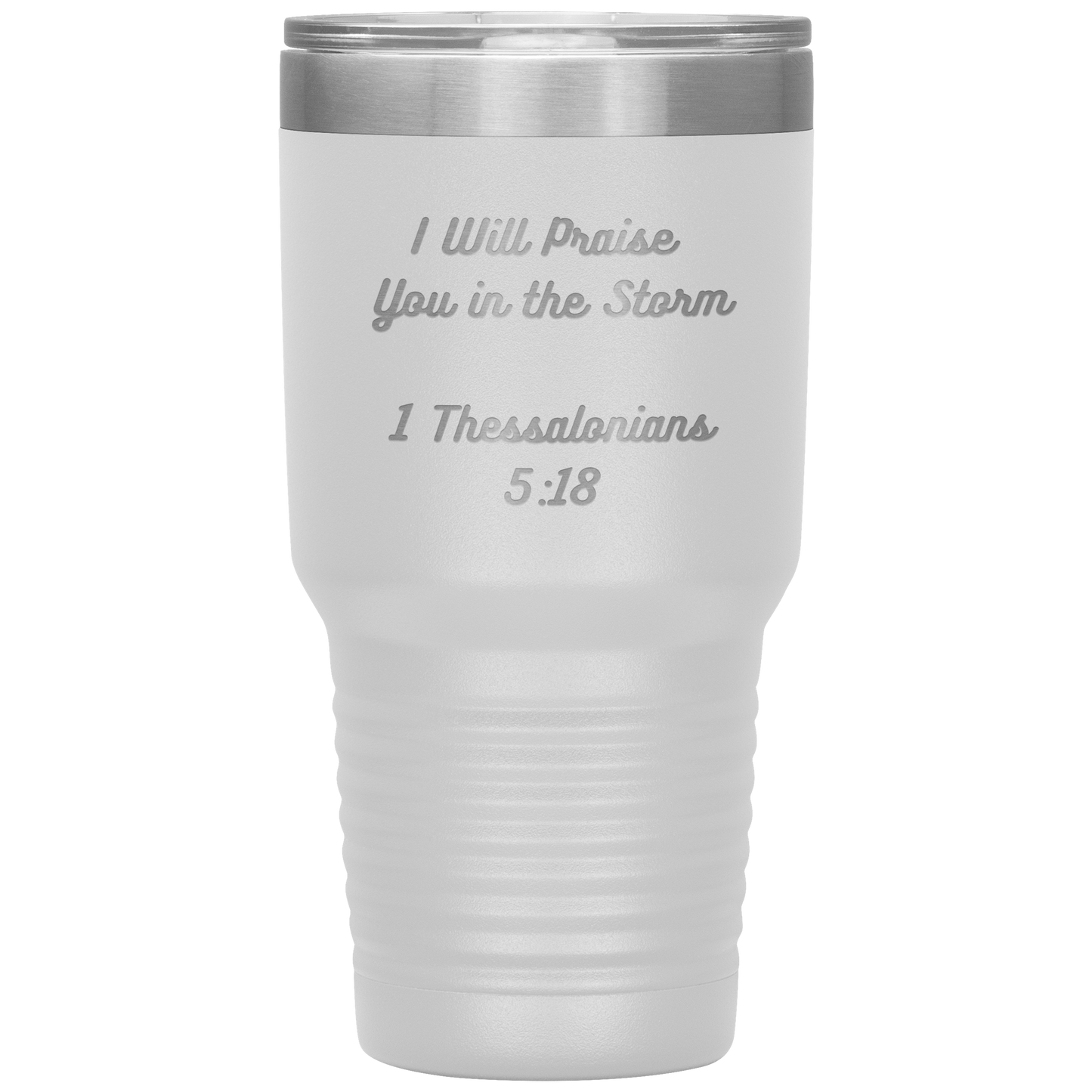 I will praise You in the Storm 30oz Tumbler