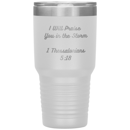 I will praise You in the Storm 30oz Tumbler