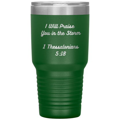 I will praise You in the Storm 30oz Tumbler