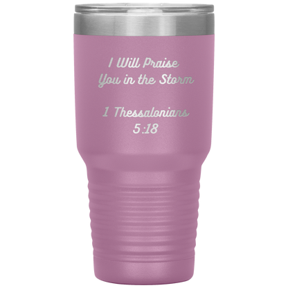 I will praise You in the Storm 30oz Tumbler